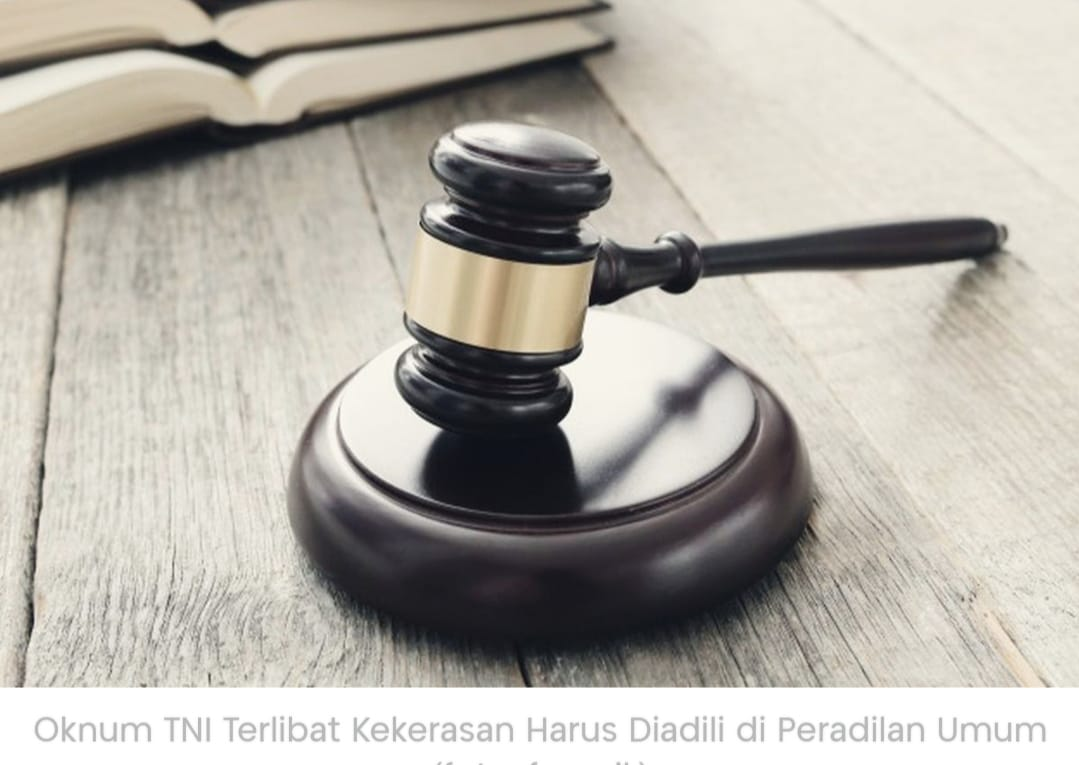 Imparsial Desak Kasus Oknum TNI Berunsur Kekerasan Diadili di Peradilan Umum.