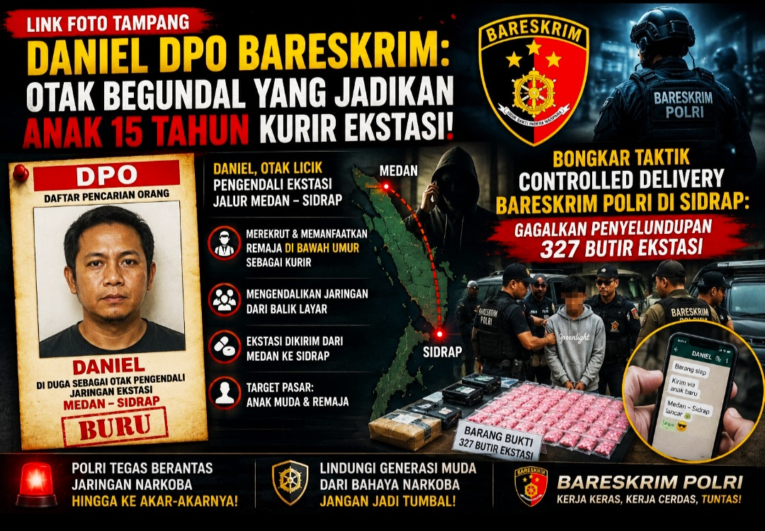 Bareskrim Polri Buru Daniel, Otak Licik Pengendali Ekstasi Jalur Medan-Sidrap yang Manfaatkan Remaja 15 Tahun!